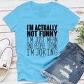 I'm Actually Not Funny Apparel, Proudly Printed In The USA, Tee / Tank / V Neck Gray / White / Blue / Hot Pink / Orange,...