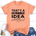 That's A Horrible Idea Apparel, Proudly Printed In The USA, Tee / Tank / V Neck Gray / White / Blue / Hot Pink / Orange,...