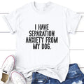 I Have Separation Anxiety My Dog Printed USA Tank V Neck Gray White Blue Hot Pink Orange #Sassy #Cute #Blackprint T-Shirts, Hoodie, Sweatshirt