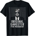 Original Gangster For President Donald Trump Mugshot T-Shirt Hoodie, Sweatshirt | GrindPrints.com