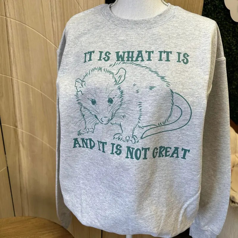 POSSUM VERSION - It is What it Is and It Is Not Great Sweatshirt - Possum Sweatshirt T-Shirts, Hoodie | GrindPrints.com