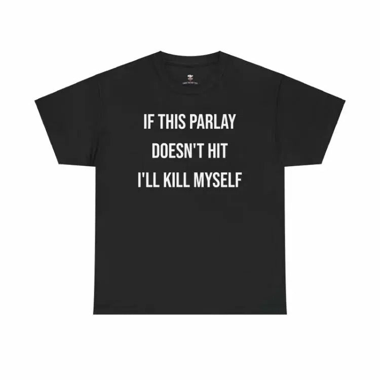 Parlay Tee - If this Parlay Doesn't Hit I'll End Myself