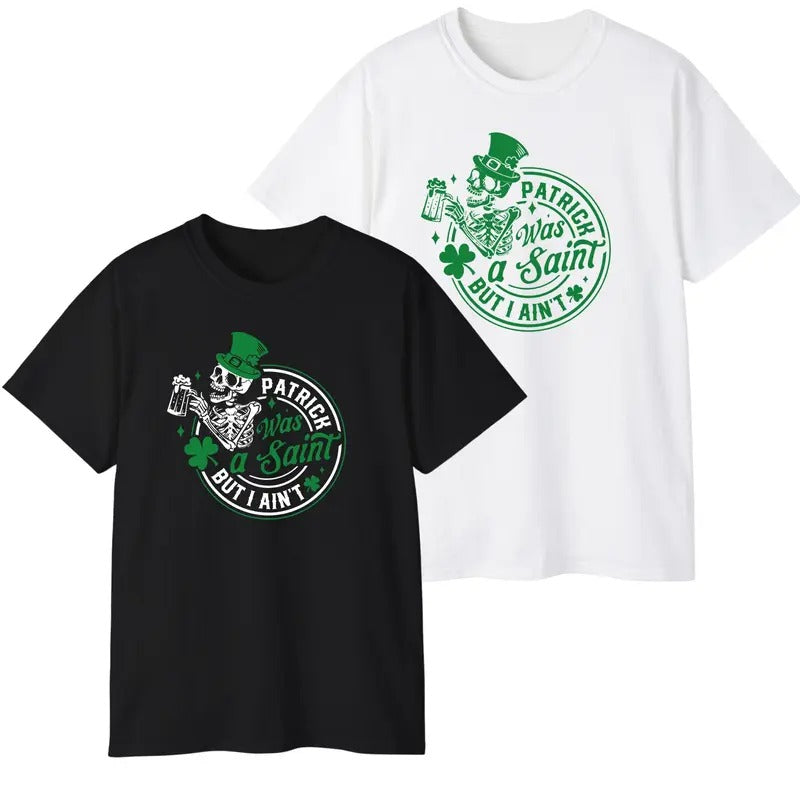 Patrick Was A Saint But I Aint Irish Lucky Paddy T-Shirt For Men For Women Hoodie, Sweatshirt | GrindPrints.com