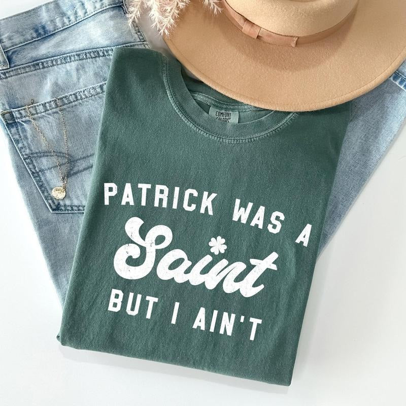 Patrick Was A Saint, Naughty, Funny, St Patrick's Day Comfort Colors Tshirt, Women's Crew Neck, Crewneck Hoodie, Sweatshirt