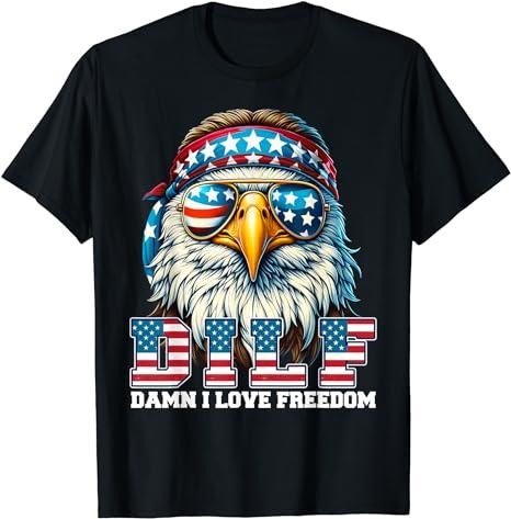 Patriotic Shirts DILF Damn I Love Freedom Eagle Funny Patriotic 4th July Menswear Top Casual Cotton Basic T-Shirts, Hoodie, Sweatshirt