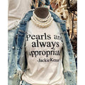 Pearls are Always Appropriate T-Shirt | Classic Pearl Graphic Tee | Stylish & Timeless Shirt for Every Occasion Comfort...