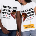 Personalized Nothing Makes Sense  BWA Couple T Shirt SB111 85O47 Hoodie, Sweatshirt | GrindPrints.com