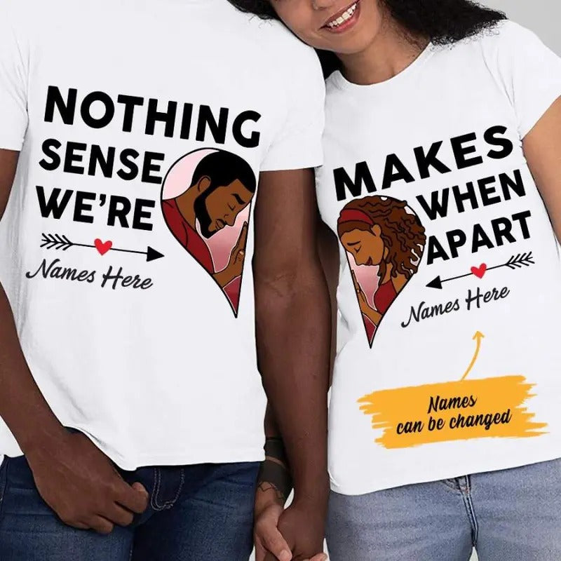 Personalized Nothing Makes Sense  BWA Couple T Shirt SB111 85O47 Hoodie, Sweatshirt | GrindPrints.com