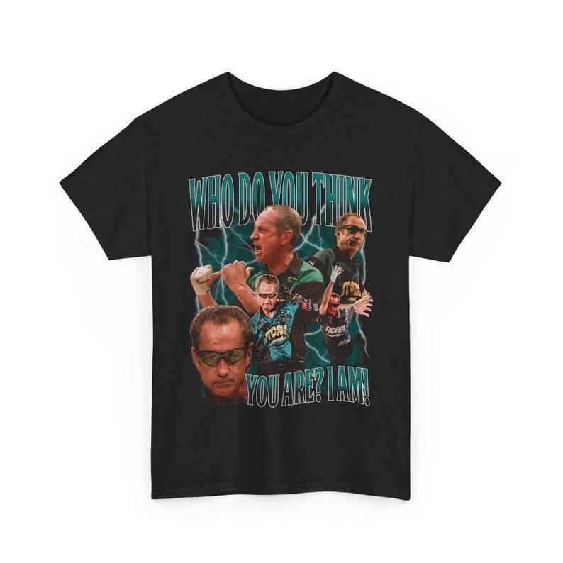 Pete Weber Bowling Who Do You Think You Are I AM Unisex Heavy Cotton Shirt Hoodie, Sweatshirt | GrindPrints.com