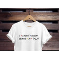 Phoebe Buffay Shirt I Dont Even Have A Pla Shirt Friends Shirt Rachel Green Tee Top Unisex Women Friends Shirt Friends Tv...