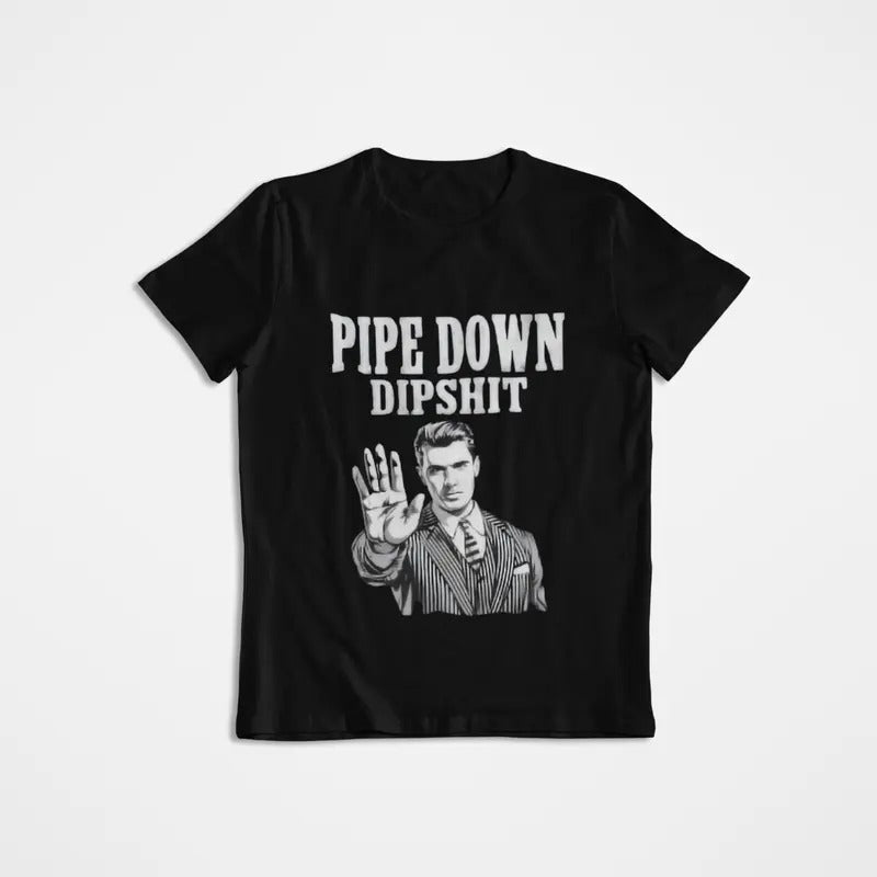 Pipe Down Dipshit Funny Correction Guy Meme T-Shirt,Office Prank Gift, Funny Meme Shirtt Hoodie, Sweatshirt | GrindPrints.com