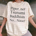 Piper No, Tsunami Buddhism, No No Shirt, Viral Pop Culture Shirt, Internet Meme Shirt, Social Media Meme Shirt, Piper No...
