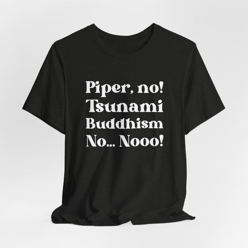 Piper No, Tsunami, Buddhism, No, No Shirt | Parker Posey White Lotus Season 3 Quote Tee, Viral Pop Culture Shirt,...
