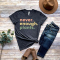 Plant Shirt, Plant Lover Gift, Plant Lover Shirt, Gardening Shirt, Plant T Shirt, Never Enough Plants Shirt, Gardening...