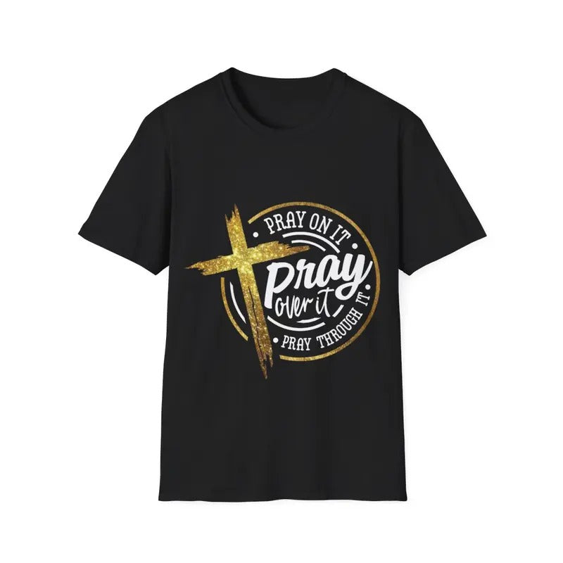 Pray On It Pray Over It Pray Through It Christian T-Shirt, Menswear Top, Womenswear Top Hoodie, Sweatshirt | GrindPrints.com