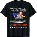 Pro Republican VOTE TRUMP 2024 We the People Have Had Enough T-Shirt 5.59 Hoodie, Sweatshirt | GrindPrints.com
