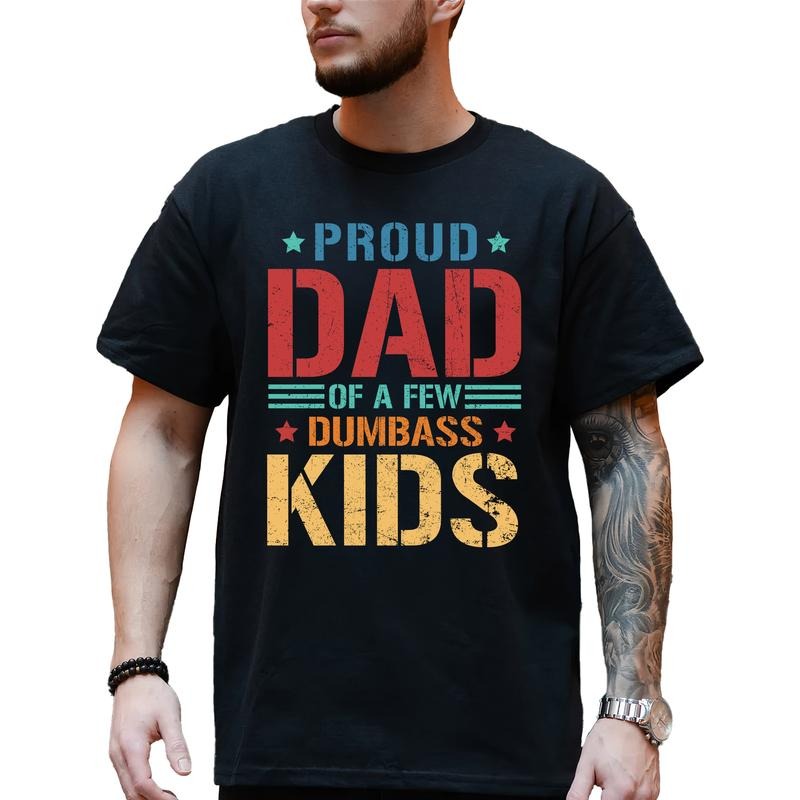 Proud Dad Few Dumbass Proud Father Funny Daddy Unhinged Dad T-Shirts, Hoodie, Sweatshirt