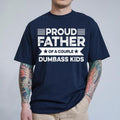Proud Father Of A Couple Dumbass Kids Tee, Father's Gift, Perfect Gift for Dad, Soft Breathable Material,  Father day...