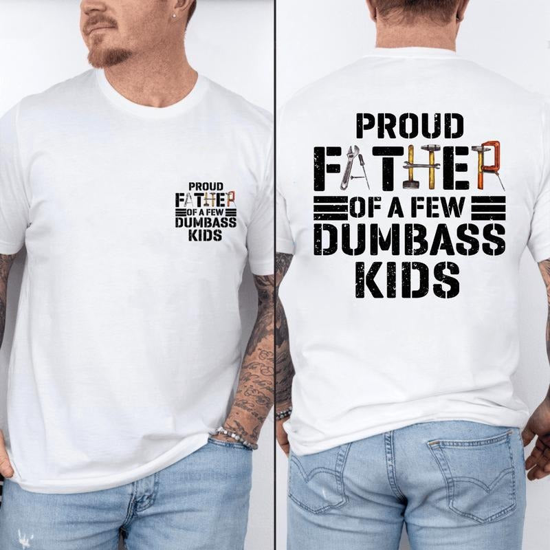 Proud Father Of A Few Dumbass Kids Double Sided T-shirt - Funny Graphic Printed Tee, Unisex Shirt Sleeve T-Shirt, Cotton...