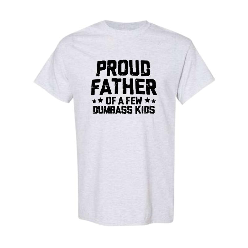Proud Father Of A Few Dumbass Kids Shirt Father's Day Gift Tee Funny Dad Shirt Fathers Day Shirt Mens Funny Shirt For Dad...