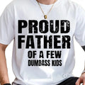 Proud Father Of A Few Dumbass Kids Shirt, Fathers Day Shirt, Father Day Gift, Funny Proud Dad, Dad And Child, Gift For...