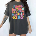 Proud Mother Of A Few Dumbass Kids Shirt, Best Mom Ever Graphic Printed Tee, Cool Moms Unhinged Shirt, Mom Life Comfy...