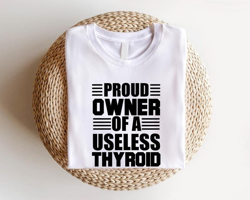 Proud Owner of a Useless Thyroid Shirt, Thyroid Disease T-shirt, Thyroid Patient Gift Short Sleeve, Hashimoto's Disease...