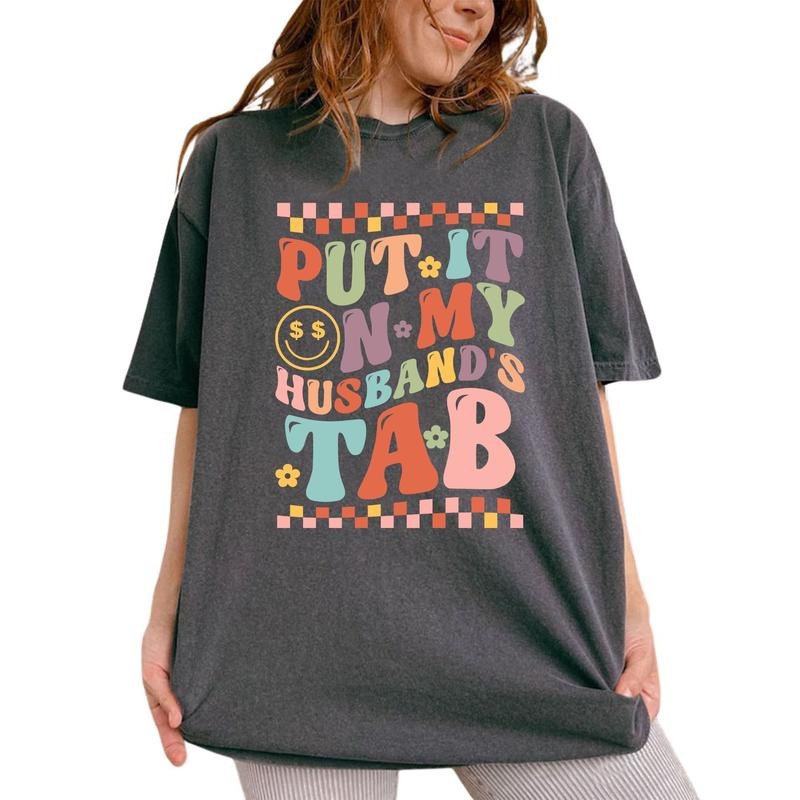 Put It on My Husbands Tab Shirt, Sarcastic Wifey Graphic Printed Tee, Funny Wife Unhinged Shirt, Spoiled Wife T-shirt,...