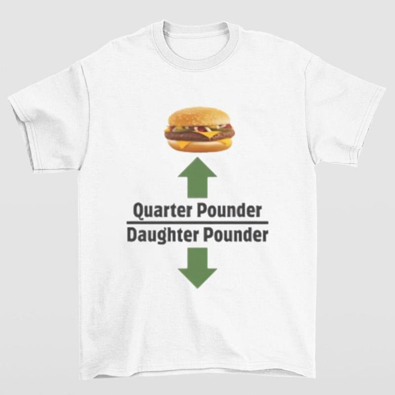 Quarter Pounder Daughter Pounder Shirt Highlighting and Hilarious Meme Style Hoodie, Sweatshirt | GrindPrints.com