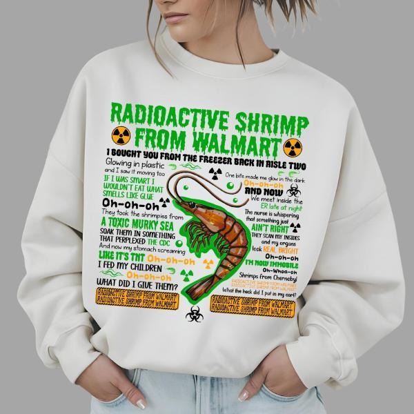 Radioactive Shrimp From WM Sweatshirt , Funny Quote Meme Sweatshirt T-Shirts, Hoodie | GrindPrints.com