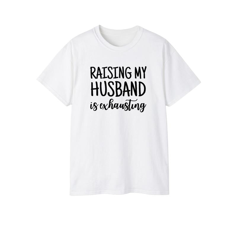 Raising My Husband Is Exhausting Graphic Tee Funny Spouse Shirt Hoodie, Sweatshirt | GrindPrints.com
