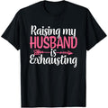 Raising my Husband is Exhausting Joke Wife Funny Saying T-Shirt made in usa Hoodie, Sweatshirt | GrindPrints.com