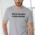 Ready to talk politics at family gatherings T Shirt Cotton Man Hoodie, Sweatshirt | GrindPrints.com