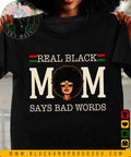 Real Black Mom Says Bad Words T-shirt, Black Women Tee, Black Girl Magic, Black Mom Shirt, Mama Gift, Mother's Day Gift...
