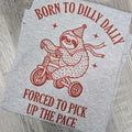 Red -Born to dilly dally forced to pick up the pace graphic Tee or Sweatshirt Hoodie | GrindPrints.com