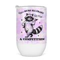 Relax We're All Crazy Wine Tumbler - Funny Wine Cup For Women T-Shirts, Hoodie, Sweatshirt | GrindPrints.com