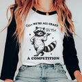 Relax We're All Crazy it's Not a Competition Unisex Shirt, Sarcastic Funny Feral Shirt, Available in Long Sleeve, Raglan...