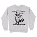 Relax, We're All Crazy Crewneck Sweatshirt T-Shirts, Hoodie | GrindPrints.com
