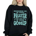 Remember Me In Your Prayers Like You Do In Your Gossip Funny Sweatshirt Casual Street Style Fleece Fabric Crewneck...