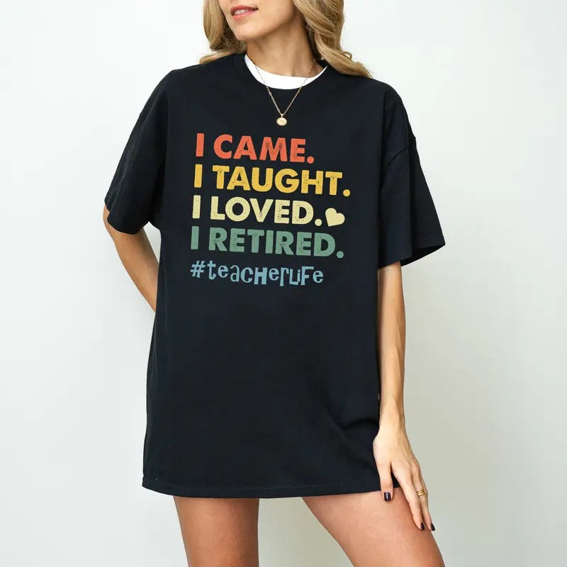 Retired Teacher Shirt, Teacher Appreciation, I Came I Taught I Made a Difference T-Shirt, Gift for Retired Teacher,...
