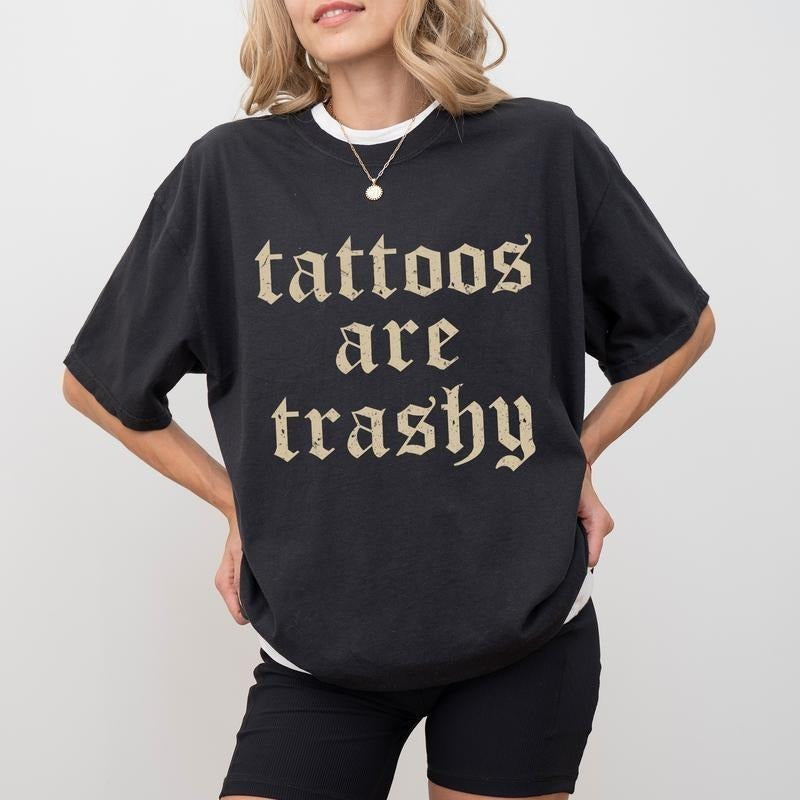 Retro Tattoos Are Trashy Shirt, Funny Sayings Tattoos Are Stupid Tee For Women, Gothic Tattoos Graphic Printed Tee, Anti...