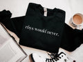 Rhys Would Never, ACOTAR Sweatshirt, Rhysand Sweater, Velaris, Night Court, High Lord, A Court of Thorns and Roses, Bat...