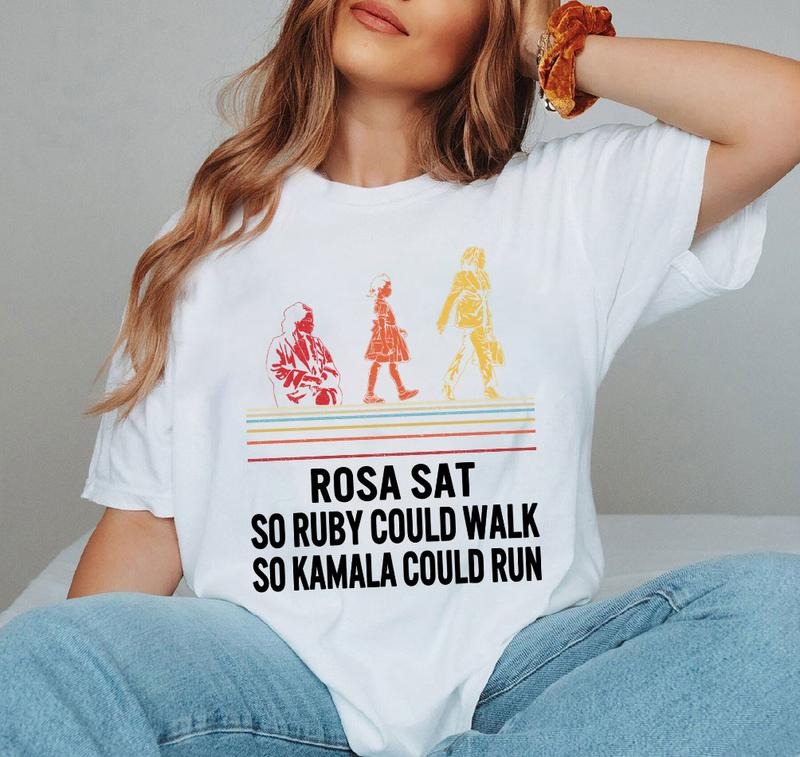 Rosa sat so Ruby could Walk so Kamala Could Run Shirt, Black Woman shirt, Kamala Harris T-Shirt, Sweatshirt Hoodie