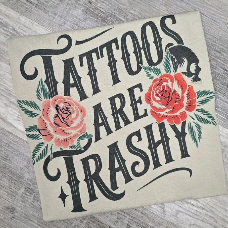 SAND - Tattoos are trashy Graphic tee or Sweatshirt Hoodie | GrindPrints.com