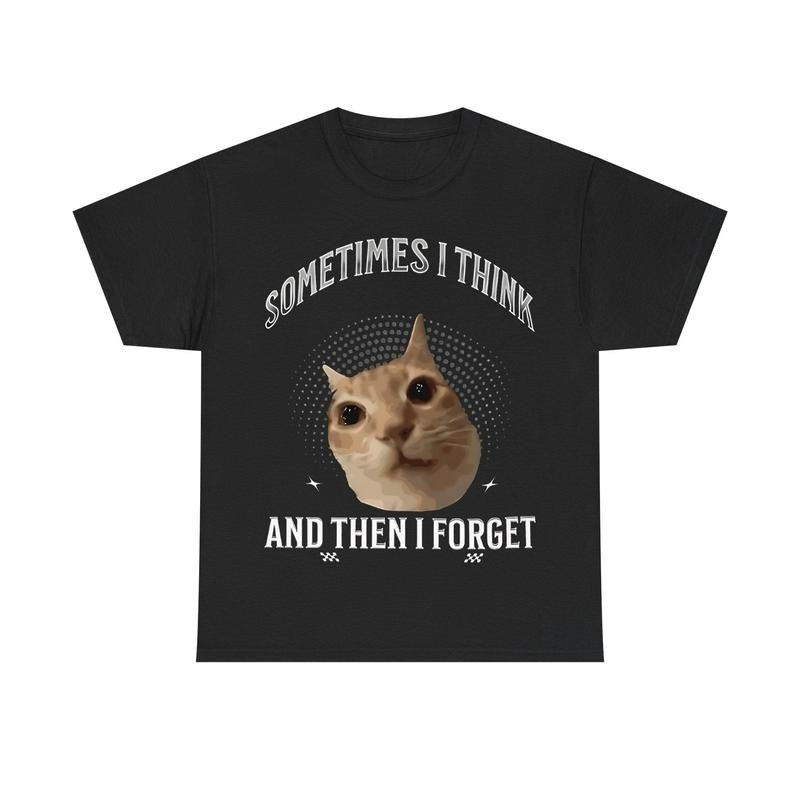 "SOMETIMES I THINK" Cat Meme T-Shirt for Cat Lovers Hoodie, Sweatshirt | GrindPrints.com