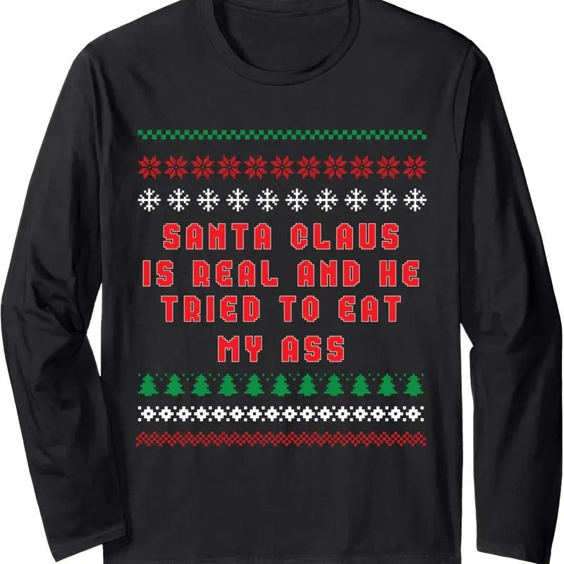 Santa Claus Is Real And Tried To Eat My Ass Ugly Christmas Long Sleeve T-Shirt Hoodie, Sweatshirt | GrindPrints.com