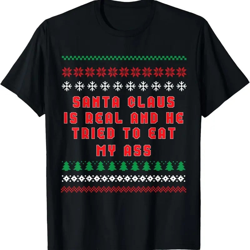 Santa Claus Is Real And Tried To Eat My Ass Ugly Christmas T-Shirt Hoodie, Sweatshirt | GrindPrints.com