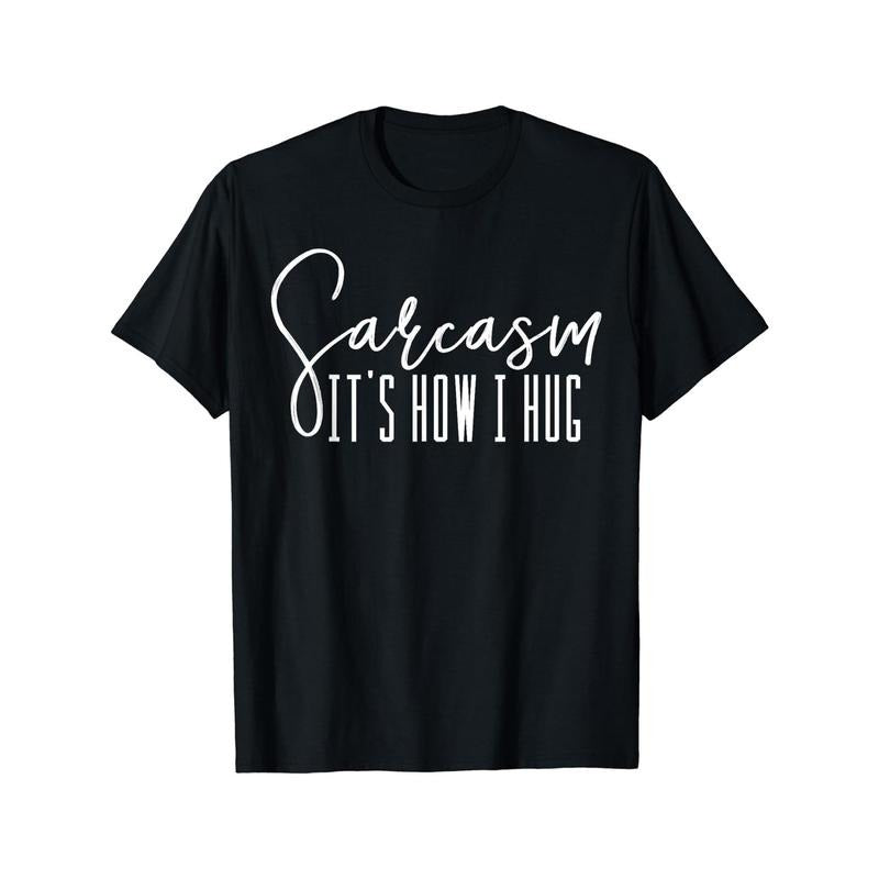 Sarcasm It's How I Hug T Shirts Men's Clothes Made in USA Hoodie, Sweatshirt | GrindPrints.com