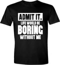 Sarcastic Humor Shirts Admit Life Would Be Boring Without Me Funny Sarcastic Saying Humor Menswear Top Casual Classic T-Shirts, Hoodie, Sweatshirt