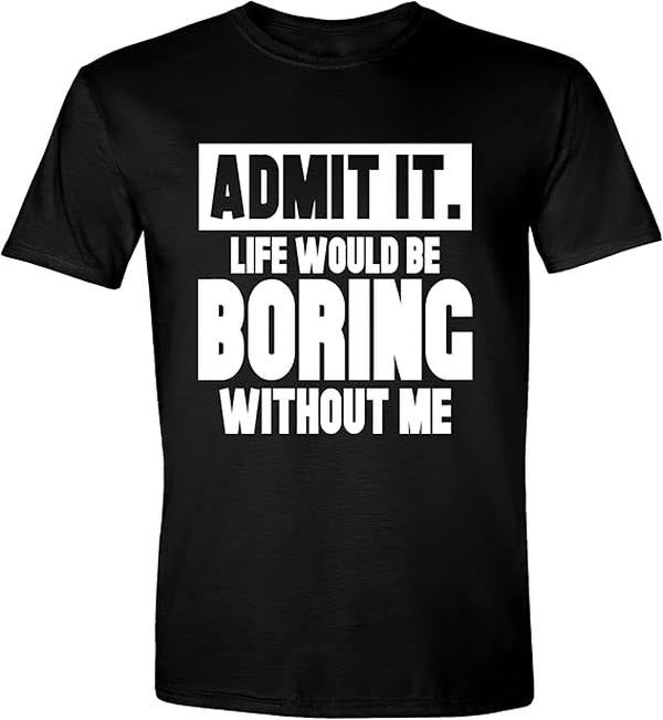 Sarcastic Humor Shirts Admit Life Would Be Boring Without Me Funny Sarcastic Saying Humor Menswear Top Casual Classic T-Shirts, Hoodie, Sweatshirt